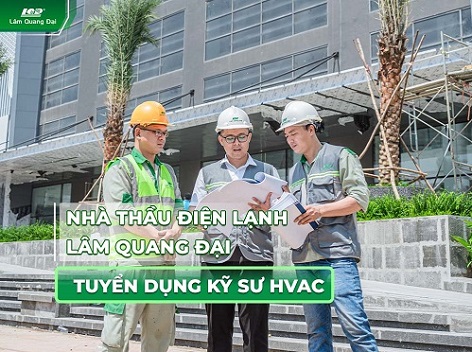 Nhà thầu điện lạnh Lâm Quang Đại tuyển dụng kỹ sư HVAC